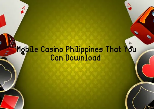 Mobile Casino Philippines That You Can Download 